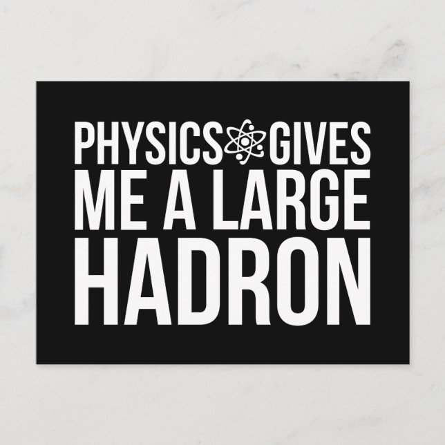 Physics Gives Me A Large Hadron Postcard (Front)