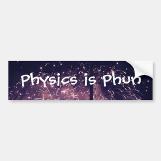 "Physics is Phun" Bumpersticker Bumper Sticker
