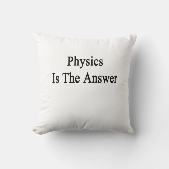 Physics Is The Answer Throw Pillow (Front)