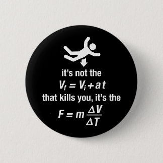 physics - it's the sudden deceleration that kills 2 inch round button