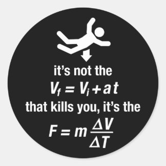 physics - it's the sudden deceleration that kills classic round sticker
