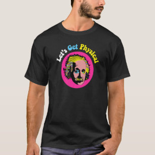 Physics Joke Lets Get Physical Science For Men T-Shirt