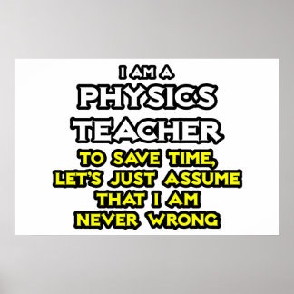 Physics Teacher .. Assume I Am Never Wrong Poster