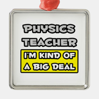 Physics Teacher .. I'm Kind of a Big Deal Metal Ornament