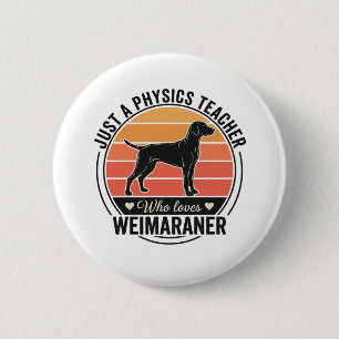 Physics Teacher Loves Weimaraner Vintage Dog Desig 2 Inch Round Button