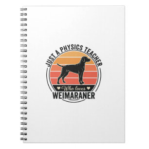 Physics Teacher Loves Weimaraner Vintage Dog Desig Notebook
