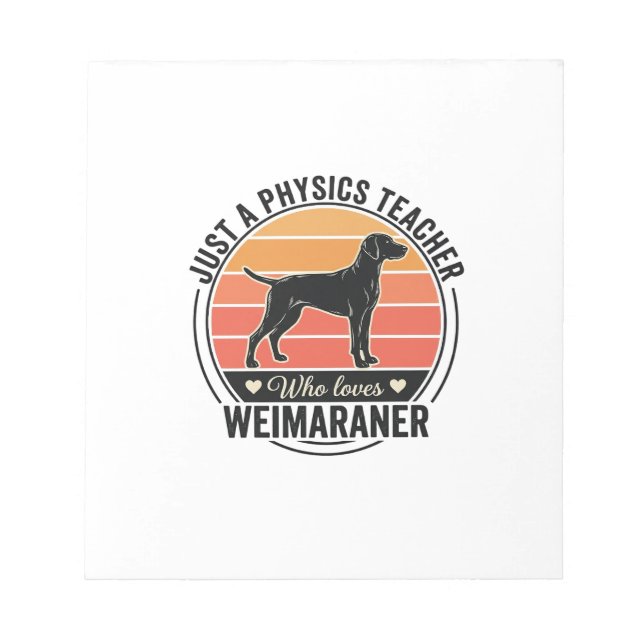 Physics Teacher Loves Weimaraner Vintage Dog Desig Notepad (Front)