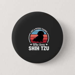 Physics Teacher Shih Tzu Dog Lover 2 Inch Round Button