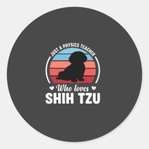 Physics Teacher Shih Tzu Dog Lover Classic Round Sticker