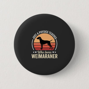 Physics Teacher Weimaraner Dog Lover 2 Inch Round Button