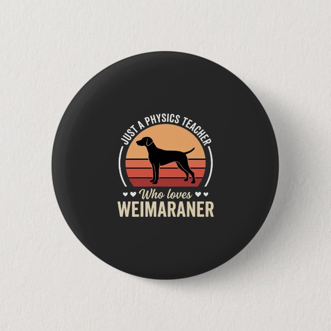 Physics Teacher Weimaraner Dog Lover 2 Inch Round Button (Front)