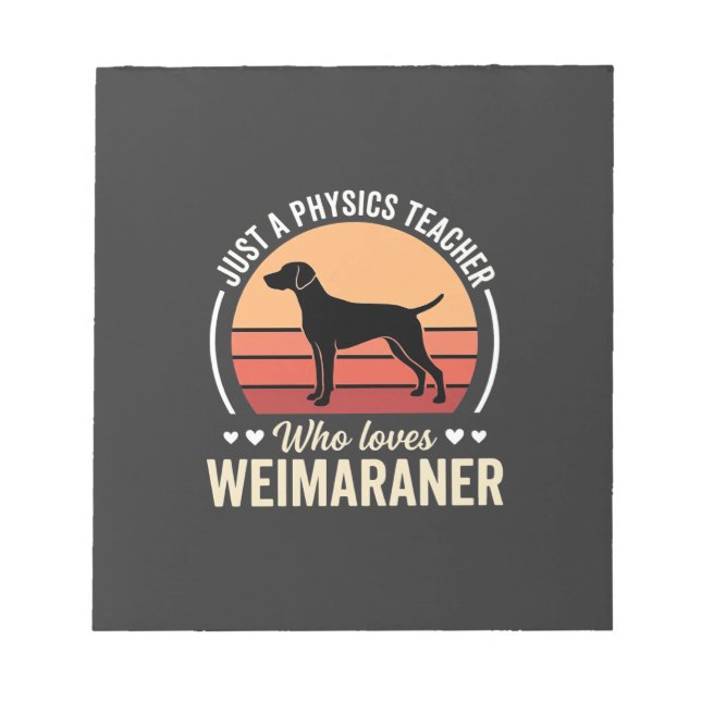Physics Teacher Weimaraner Dog Lover Notepad (Front)