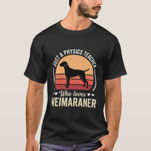 Physics Teacher Weimaraner Dog Lover T-Shirt