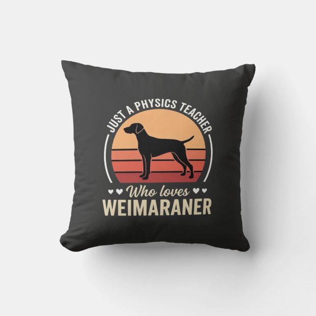 Physics Teacher Weimaraner Dog Lover Throw Pillow (Front)