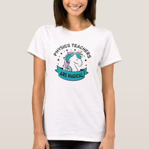 Physics Teachers are magical - Unicorn Physics T-Shirt