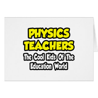Physics Teachers...Cool Kids of Edu World