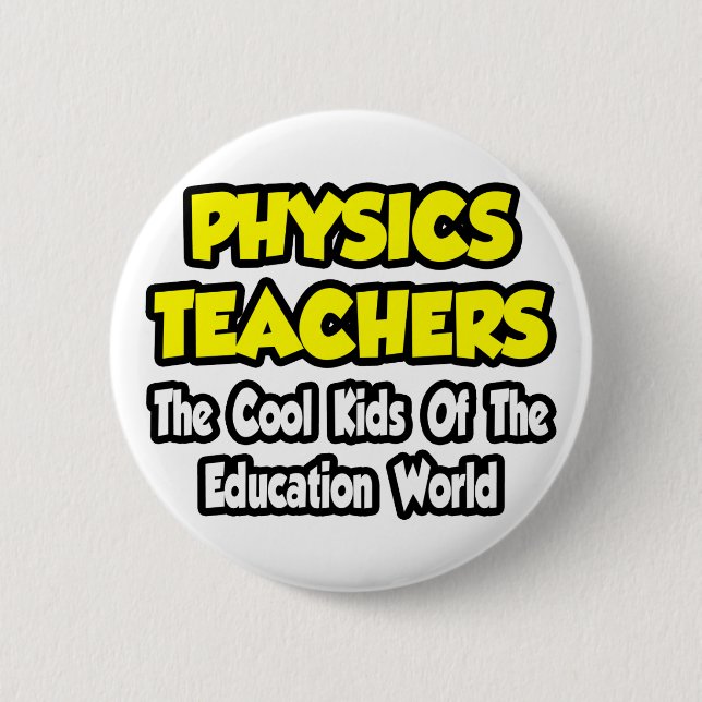 Physics Teachers...Cool Kids of Edu World 2 Inch Round Button (Front)