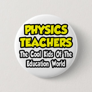 Physics Teachers...Cool Kids of Edu World 2 Inch Round Button