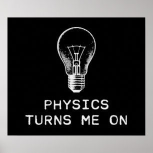 Physics Turns Me On Poster