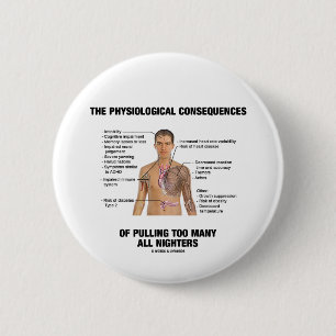 Physiological Consequences Pulling All Nighters 2 Inch Round Button