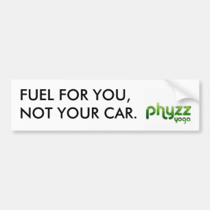 Phyzz Fuel For You Not Your Car Bumper Sticker
