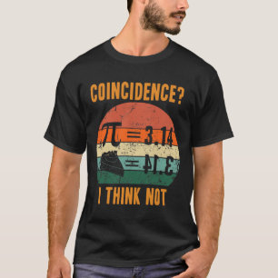 Pi 3.14 Equals Pie Coincidence I Think Not Vintage T-Shirt
