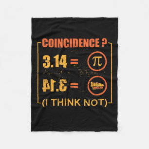 Pi 3.14 Pie Coincidence I Think Not Funny Pi Day Fleece Blanket