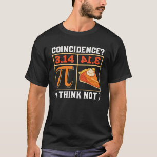 Pi 3 14 Pie Coincidence I Think Not Happy Pi Day M T-Shirt