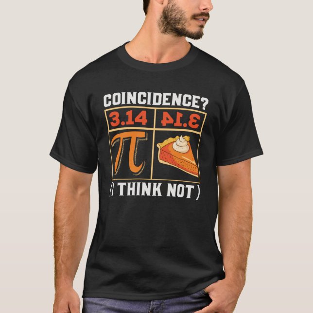 Pi 3 14 Pie Coincidence I Think Not Happy Pi Day M T-Shirt (Front)