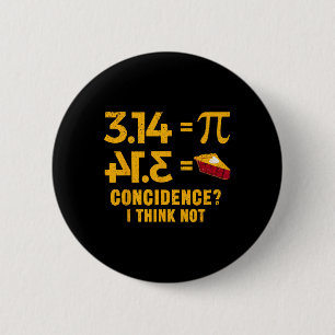 Pi 3 14 = Pie Coincidence I Think Not Math Pun  2 Inch Round Button