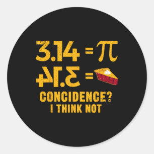 Pi 3 14 = Pie Coincidence I Think Not Math Pun  Classic Round Sticker