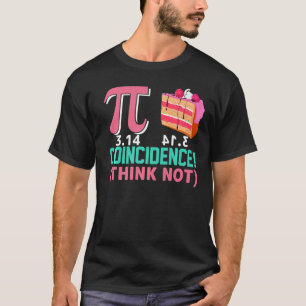 Pi 3,14 Pie Coincidence I Think Not Math Pun Pre T-Shirt