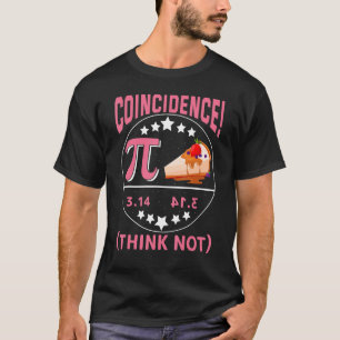 Pi 3,14 Pie Coincidence I Think Not Math Pun T-Shirt