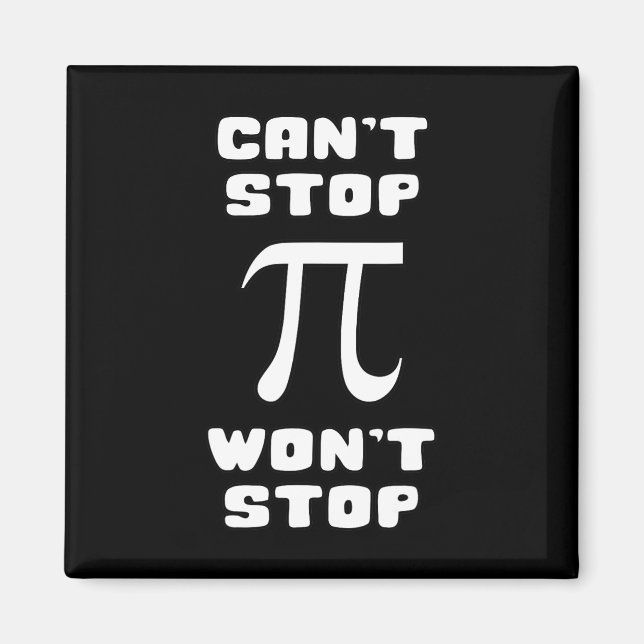 Pi Can't Stop Wont Stop Pi Day 3.14 Math Nerd Geek Magnet (Front)