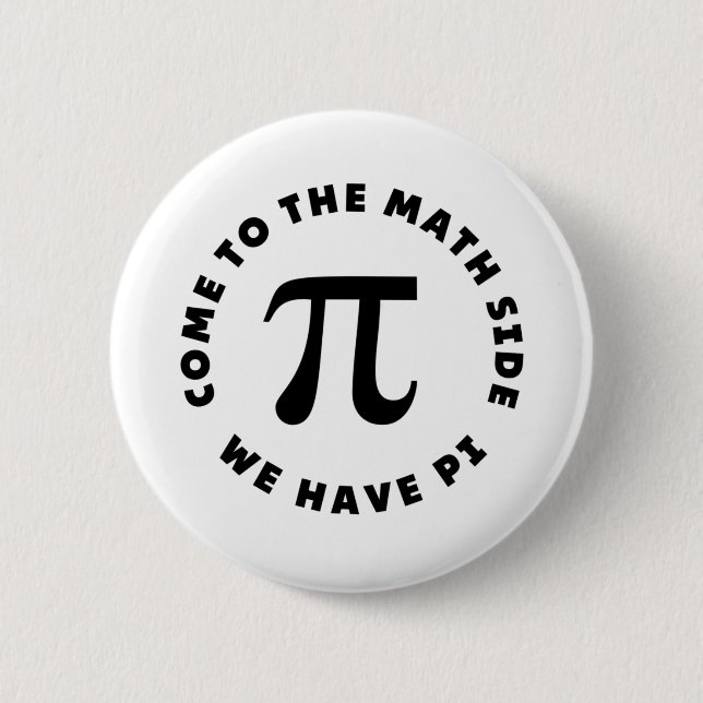 PI  Come to the math side we have pi 2 Inch Round Button (Front)