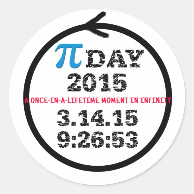 Pi Day 2015: A once-in-a-lifetime moment Classic Round Sticker (Front)