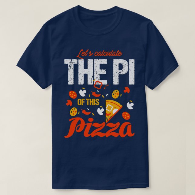 PI Day 3 14 Calculate The PI of Pizza T-Shirt (Design Front)