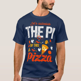 PI Day 3 14 Calculate The PI of Pizza T-Shirt