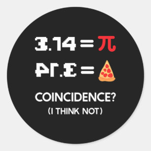 Pi Day 3.14 Pie Symbol Coincidence I Think Not Mat Classic Round Sticker