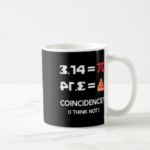 Pi Day 3.14 Pie Symbol Coincidence I Think Not Mat Coffee Mug