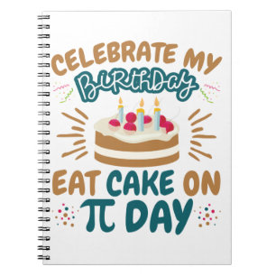 Pi Day Birthday Funny Eat Cake Notebook