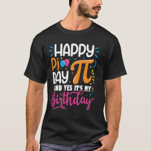 Pi Day Birthday Math Lover Happy Pi Day Yes It's M T-Shirt