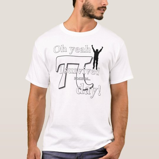 Pi Day Celebration - Oh Yeah I Survived T-Shirt