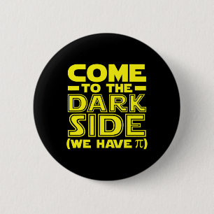 Pi Day Come To The Math Side We Have Pi Geek Math  2 Inch Round Button