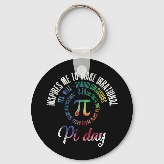 Pi Day Inspires Me To Make Irrational Decisions Keychain (Front)