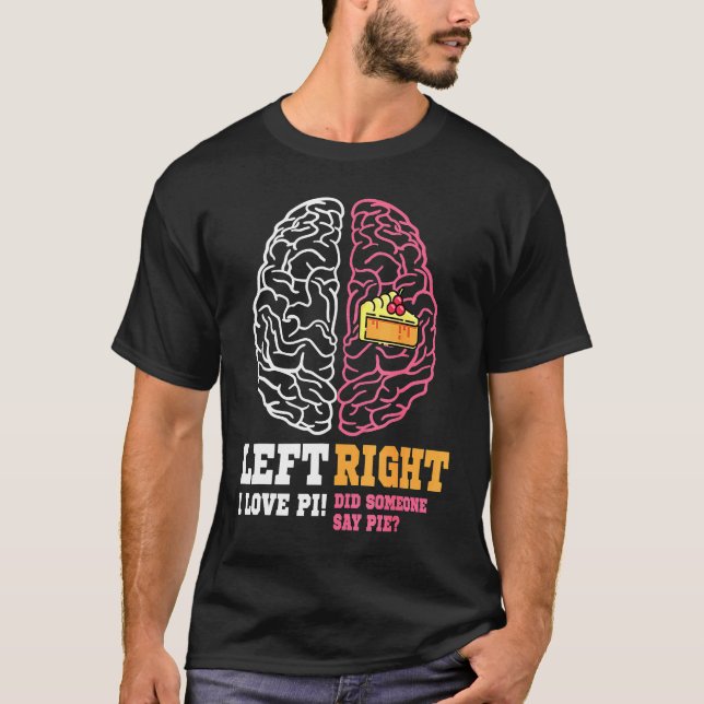 Pi Day Left Vs Right Brain Pie  Math Geek T-Shirt (Front)