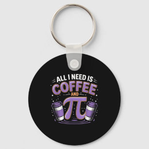 Pi Day Live All I Need Is Coffee And Pi Math 14 Ma Keychain