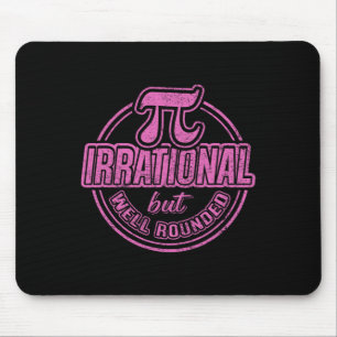 Pi Day March 14th Quote - Irrational But Well Roun Mouse Pad