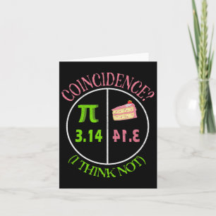 Pi Day Math Lover 3.14 Pie Coincidence I Think Not Card
