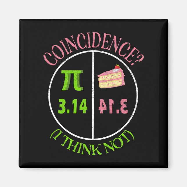 Pi Day Math Lover 3.14 Pie Coincidence I Think Not Magnet (Front)